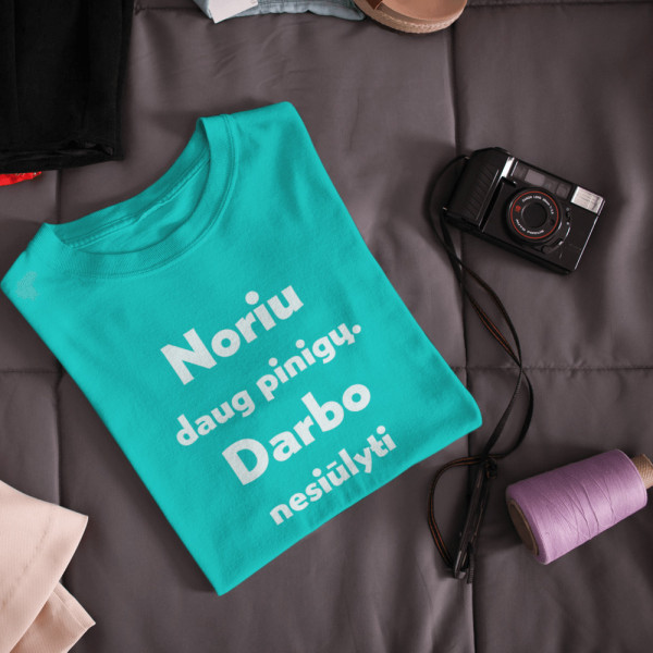 Moteriški marškinėliai "Noriu daug pinigų. Darbo nesiūlyti"