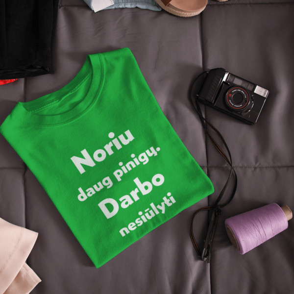 Moteriški marškinėliai "Noriu daug pinigų. Darbo nesiūlyti"