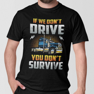 Marškinėliai "If we don't drive, you don't survive"