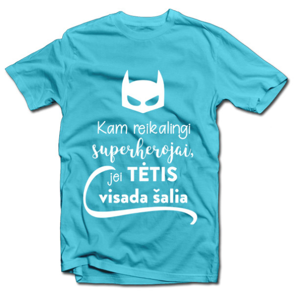 Marškinėliai "Kam reikalingi superherojai, jei TĖTIS visada šalia"