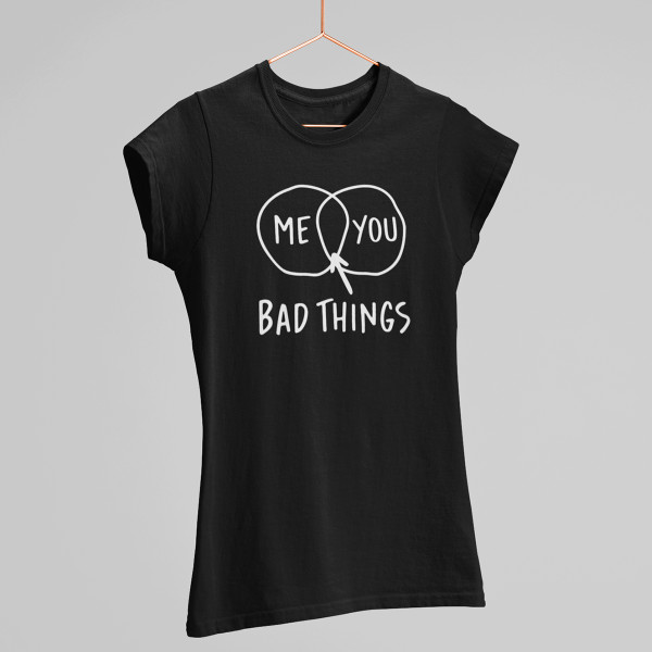 Moteriški marškinėliai "Bad things"