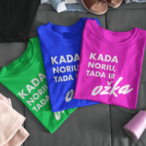 Moteriški marškinėliai "Kada noriu, tada ir OŽKA"