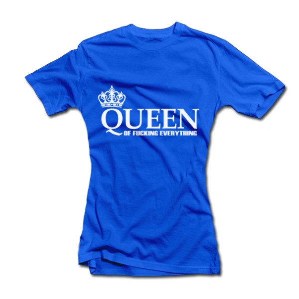 Moteriški marškinėliai "Queen of Fucking Everything"