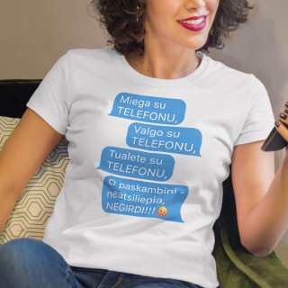 Moteriški marškinėliai "Visur su telefonu" 